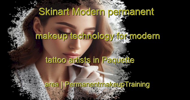 Skinart Modern permanent makeup technology for modern tattoo artists in Paquette area | PermanentmakeupTraining | PermanentmakeupClasses | SkinartTraining-Canada